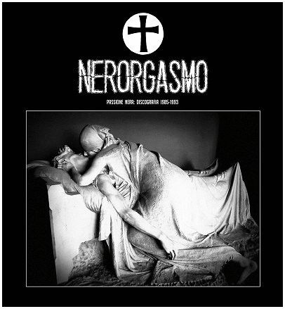 Nerorgasmo ‎– Passione Nera: Discografia 1985-1993